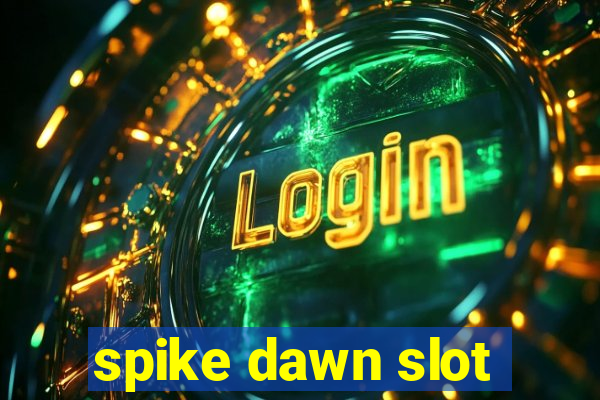 spike dawn slot