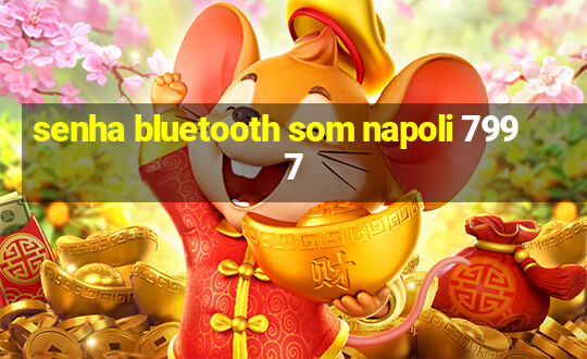 senha bluetooth som napoli 7997