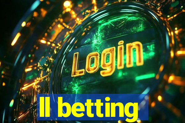 ll betting