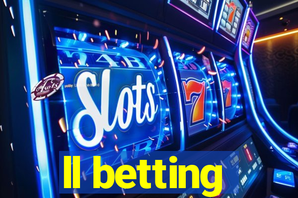 ll betting