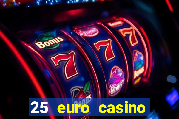 25 euro casino bonus ohne einzahlung