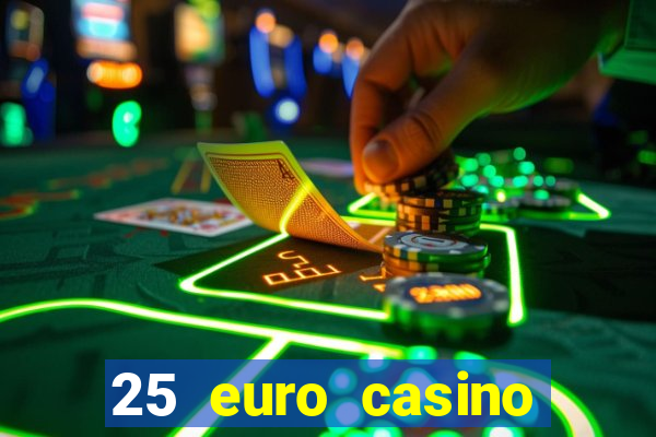 25 euro casino bonus ohne einzahlung