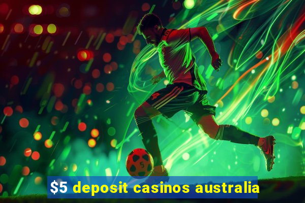 $5 deposit casinos australia