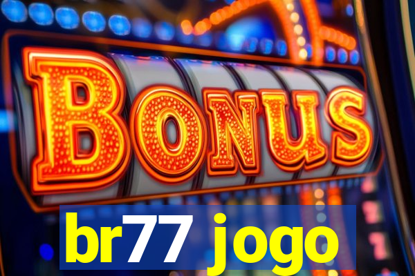 br77 jogo