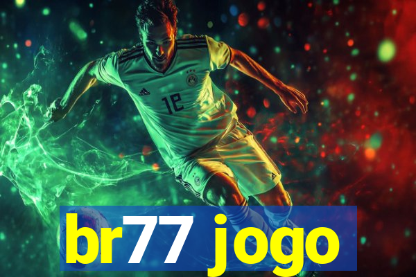 br77 jogo