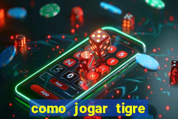 como jogar tigre da sorte