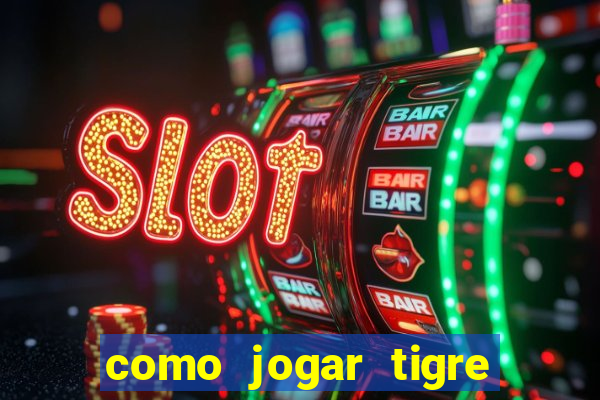 como jogar tigre da sorte