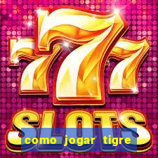 como jogar tigre da sorte