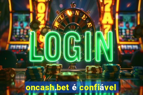 oncash.bet é confiável