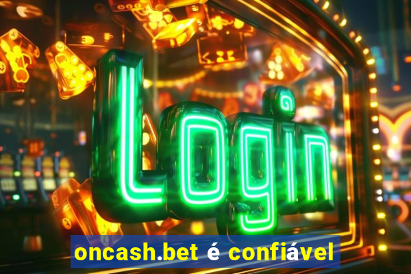 oncash.bet é confiável