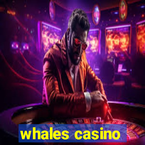 whales casino