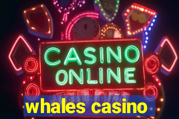 whales casino