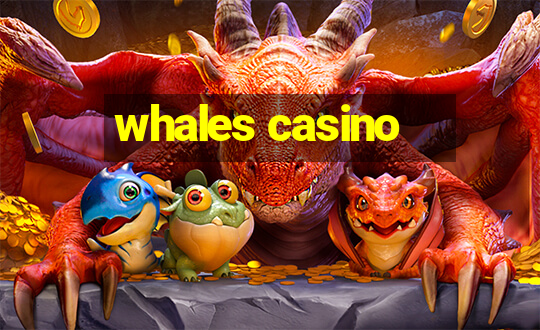 whales casino