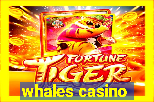 whales casino