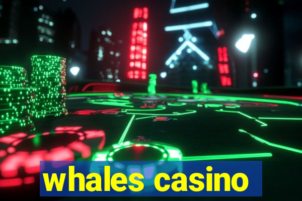 whales casino