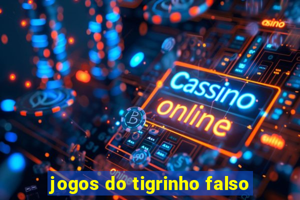 jogos do tigrinho falso