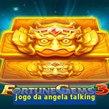 jogo da angela talking