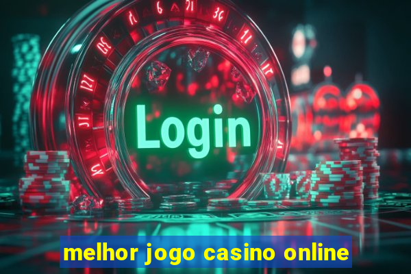 melhor jogo casino online