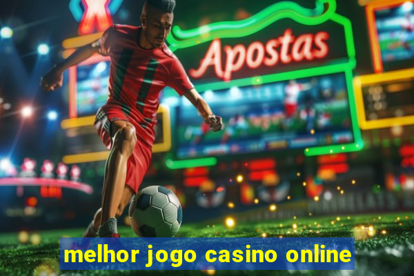 melhor jogo casino online