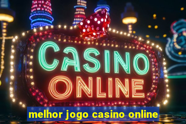 melhor jogo casino online