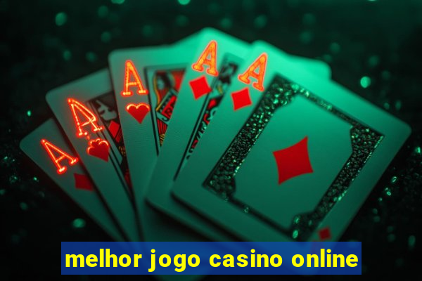 melhor jogo casino online