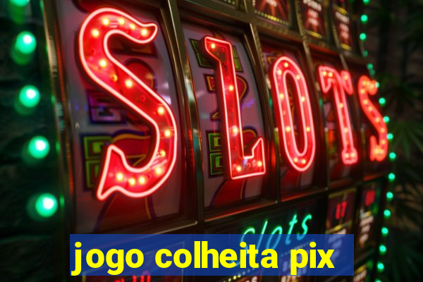 jogo colheita pix