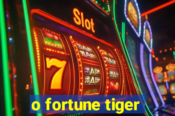 o fortune tiger