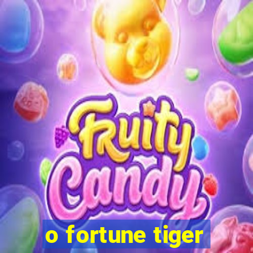 o fortune tiger