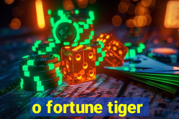 o fortune tiger