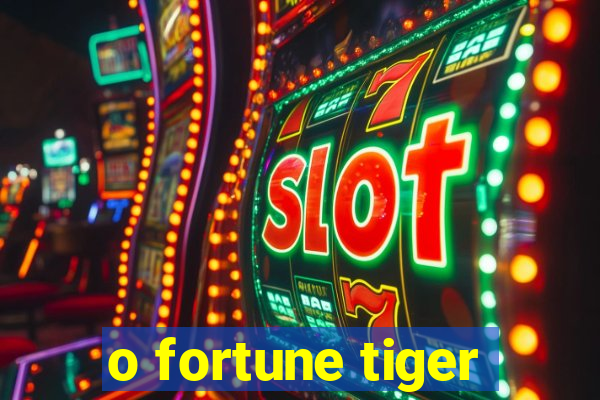 o fortune tiger