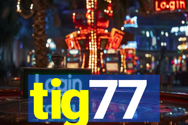 tig77