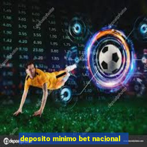 deposito minimo bet nacional