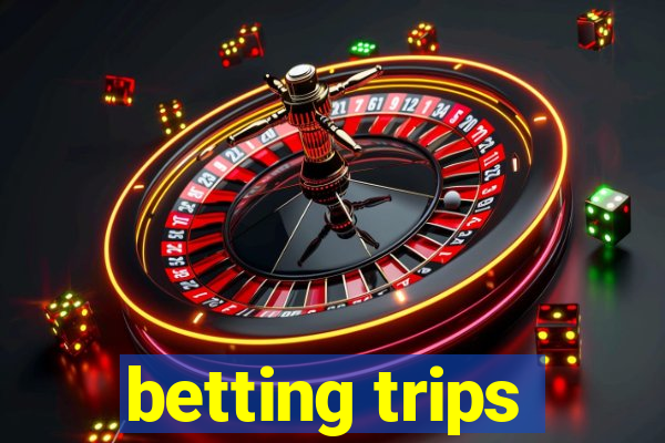 betting trips