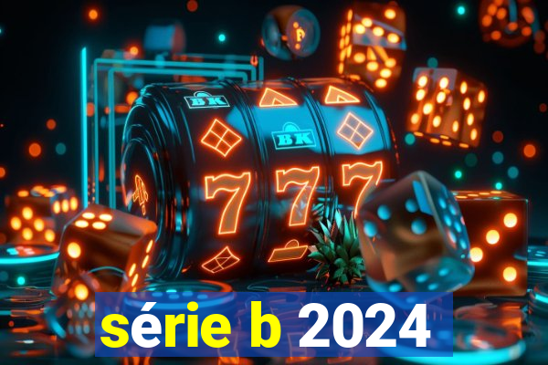 série b 2024