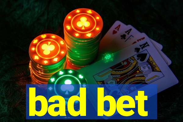 bad bet