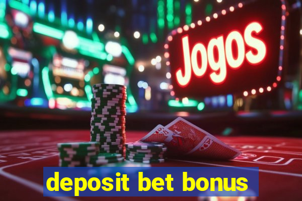 deposit bet bonus