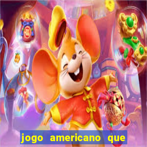 jogo americano que ganha dinheiro