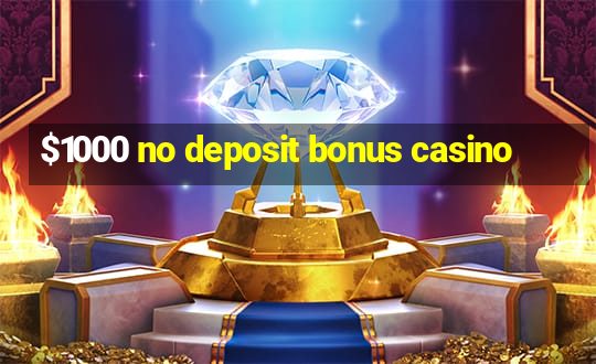 $1000 no deposit bonus casino