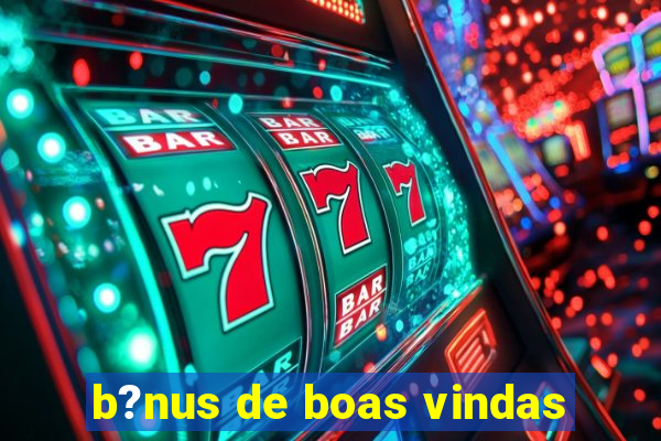 b?nus de boas vindas