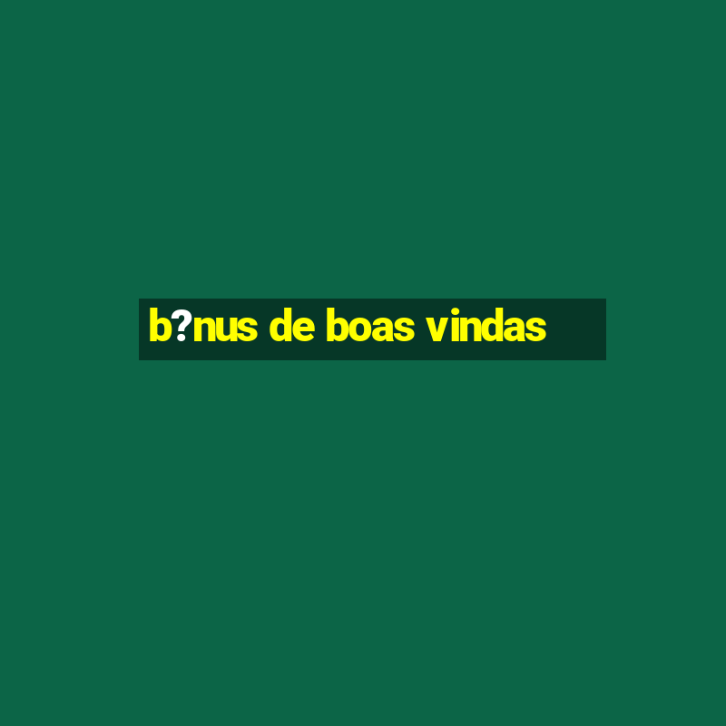 b?nus de boas vindas