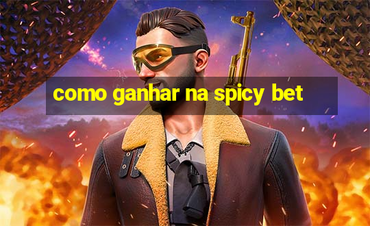 como ganhar na spicy bet