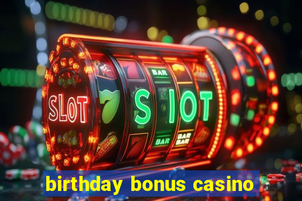 birthday bonus casino