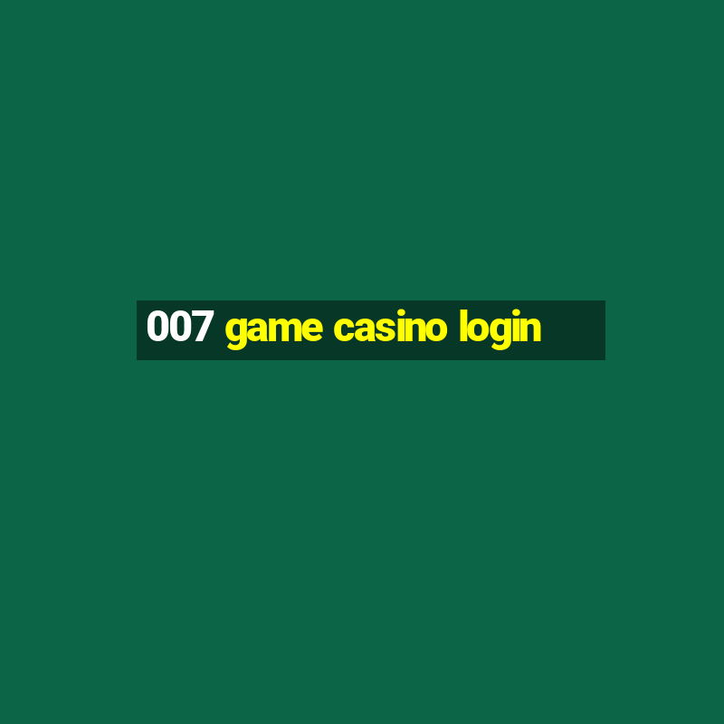 007 game casino login