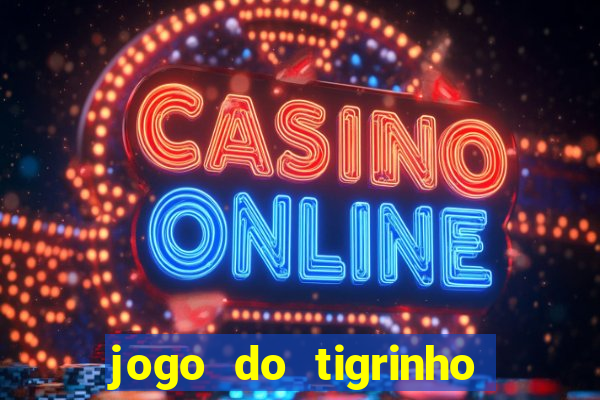 jogo do tigrinho que tá dando dinheiro