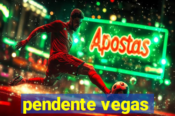 pendente vegas