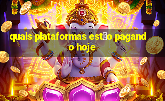 quais plataformas est茫o pagando hoje