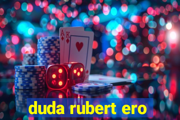 duda rubert ero