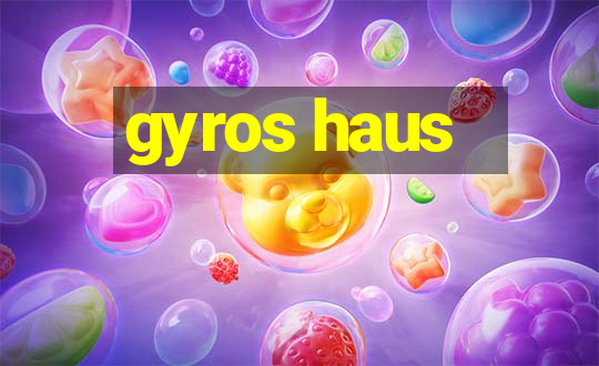 gyros haus