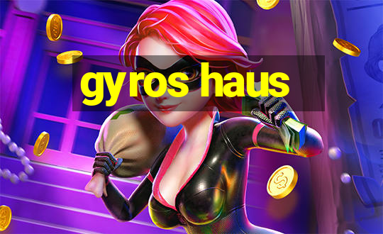 gyros haus