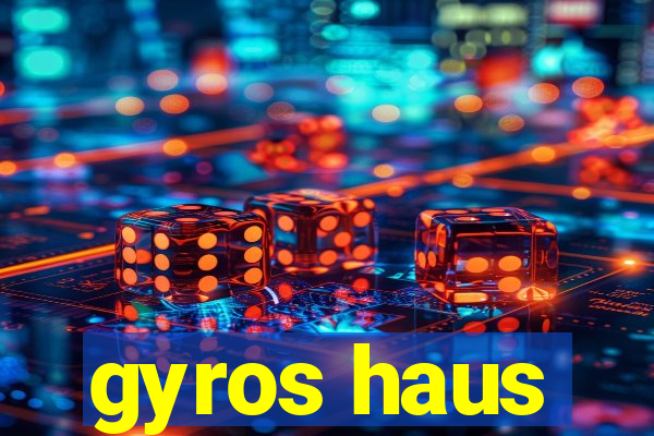 gyros haus